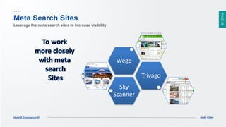 PAGE28
Andy KhenHotel E-Commerce101
Sky
Scanner
Trivago
Wego
Meta Search Sites
Leverage the meta search sites to increase visibility
 