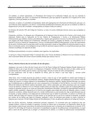 28 GACETA OFICIAL DEL DISTRITO FEDERAL 9 de Diciembre de 2015
Así también, se solicita atentamente a la Presidencia del Consejo de la Judicatura Federal, que una vez realizada la
legalización aludida, gire oficio a la Secretaría de Gobernación, para que deposite la apostilla en el original de las cartas
rogatorias a fin de que puedan ser remitidas.
Asimismo, se suplica a la autoridad correspondiente, dentro del organigrama de la Secretaría de Gobernación, para que a su
vez remita las cartas rogatorias y sus anexos a la Secretaría de Relaciones Exteriores, para que por su conducto se ordene su
diligenciación a través del Consulado correspondiente en Estados Unidos de América.
En términos del artículo 1061 del Código de Comercio, se tiene a la actora exhibiendo diversos anexos que acompañan su
demanda.
Finalmente, conforme a lo dispuesto por el Reglamento de la Suprema Corte de Justicia de la Nación y del Consejo de la
Judicatura Federal para la Aplicación de la Ley Federal de Transparencia y Acceso a la Información Pública
Gubernamental, que establece criterios, procedimientos y órganos para garantizar el acceso a la información en posesión de
esos órganos del Poder Judicial de la Federación, tribunales de Circuito y juzgados de Distrito, en concordancia con el
artículo 8º de la Ley Federal de Transparencia y Acceso a la Información Pública Gubernamental, se hace del conocimiento
de las partes el derecho que les asiste para omitir sus datos personales cuando se haga pública la sentencia respectiva que se
dicte en el presente asunto, en la inteligencia de que la falta de oposición expresa conlleva su consentimiento para que dicha
sentencia se publique sin supresión de datos.
Notifíquese personalmente a la actora y mediante carta rogatoria a los enjuiciados.
Lo proveyó y firma el licenciado Felipe V Consuelo Soto, Juez Tercero de Distrito en Materia Civil en el Distrito Federal,
ante la Secretaria María del Carmen Araceli Garduño Paredes que autoriza. Doy Fe.
- - - - - - - - - - - - - - - - - - - - - - - - - - - - - - - - - - - - - - - - - - - - - - - - - - -
México, Distrito Federal, diez de noviembre de dos mil quince.
Agréguese a los autos el oficio del Juez Cuarto de lo Civil de Puerto Vallarta del Vigésimo Séptimo Partido Judicial en el
Estado de Jalisco, por el que devuelve sin diligenciar el despacho 352/2015 derivado del juicio al rubro citado, por las
consideraciones ahí vertidas, para los efectos a que haya lugar. Acúsese el recibo de estilo correspondiente.
En esas condiciones, dese de baja el despacho de mérito, para los efectos a que haya lugar y acúsese recibo
correspondiente.
Ahora bien, visto el estado procesal que guarda el asunto y toda vez que se han agotado los medios para localizar el
domicilio de los coenjuiciados Clay Benjamín Anthony, Stephen Michael Harriage, con fundamento en el artículo 1070 del
Código de Comercio, se ordena emplazar a los demandados Clay Benjamín Anthony, Stephen Michael Harriage, por edictos
que se publicarán que se publicarán por tres veces consecutivas en el periódico el Sol de México, así como en la Gaceta
Oficial del Gobierno del Distrito Federal, haciéndole saber a dichos enjuiciados que deben presentarse ante este Juzgado
Tercero de Distrito en Materia Civil en el Distrito Federal dentro de treinta días, contados a partir de la última publicación,
conteste la demanda incoada en su contra por Desarrollos Inmobiliarios Herradura, sociedad de responsabilidad limitada de
capital variable, quedando a disposición en el local de este juzgado copia simple del escrito de demanda, anexos y escrito
aclaratorio; asimismo, señalen domicilio para oír y recibir notificaciones en esta jurisdicción, bajo el apercibimiento que de
no hacerlo, se harán conforme a las reglas para las notificaciones que no deban ser personales, lo anterior en términos del
artículo 1069 del Código de Comercio; de igual manera, se les apercibe que en caso de no contestar la demanda, se tendrán
por confeso de los hechos que dejen de contestar, quedando a salvo sus derechos para probar en contra, conforme lo
dispuesto por el artículo 332 del Código Federal de Procedimientos Civiles, de aplicación supletoria al Código de Comercio.
Para los efectos anteriores, mediante notificación personal, requiérase a la accionante para que comparezca ante este
Juzgado Federal, a efecto de cumplir lo siguiente: a) reciba los edictos que se encuentran a su disposición, dentro de tres
días contados a partir de que surta efectos la notificación del presente auto, en términos de lo dispuesto por el artículo 1079,
fracción VI, del Código de Comercio; b) presente el comprobante de pago de las publicaciones correspondientes, en igual
plazo a partir del día siguiente que se pongan a su disposición los edictos; y c) exhiba las publicaciones correspondientes
 