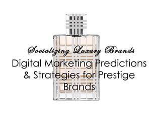 Socializing Luxury Brands: Digital Marketing Predicitons & Strategies for Prestige Brands