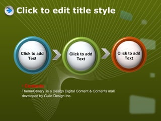 Click to edit title style Click to add Text Click to add Text Click to add Text Contents ThemeGallery   is a Design Digital Content & Contents mall developed by Guild Design Inc. 