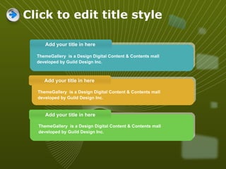 Click to edit title style Add your title in here Add your title in here Add your title in here ThemeGallery  is a Design Digital Content & Contents mall developed by Guild Design Inc. ThemeGallery  is a Design Digital Content & Contents mall developed by Guild Design Inc. ThemeGallery  is a Design Digital Content & Contents mall developed by Guild Design Inc. 