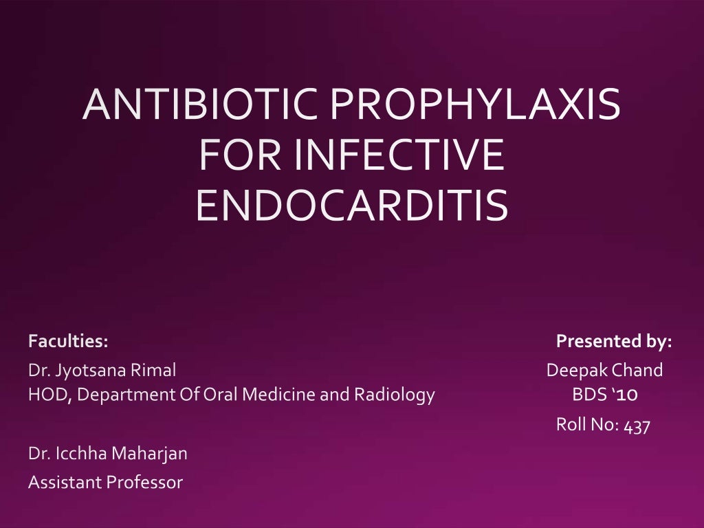 Antibiotic prophylaxis for Infective Endocarditis Deepak Chand, BPKI…