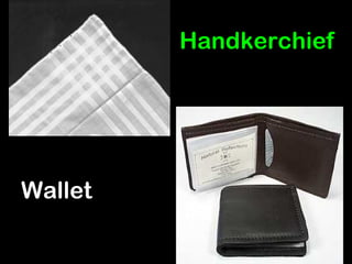 Handkerchief
Wallet
 