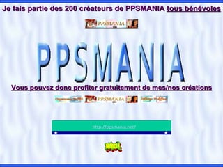 Je fais partie des 200 créateurs de PPSMANIA  tous bénévoles Vous pouvez donc profiter gratuitement de mes/nos créations                                                                                          http://ppsmania.net/     