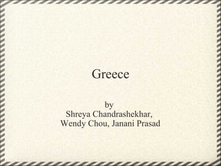 Greece by  Shreya Chandrashekhar,  Wendy Chou, Janani Prasad 