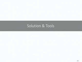 13
Solution & Tools
 