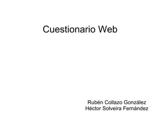 Cuestionario Web Rubén Collazo González Héctor Solveira Fernández 