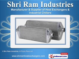 Manufacturer & Supplier of Heat Exchangers &
             Industrial Chillers
 