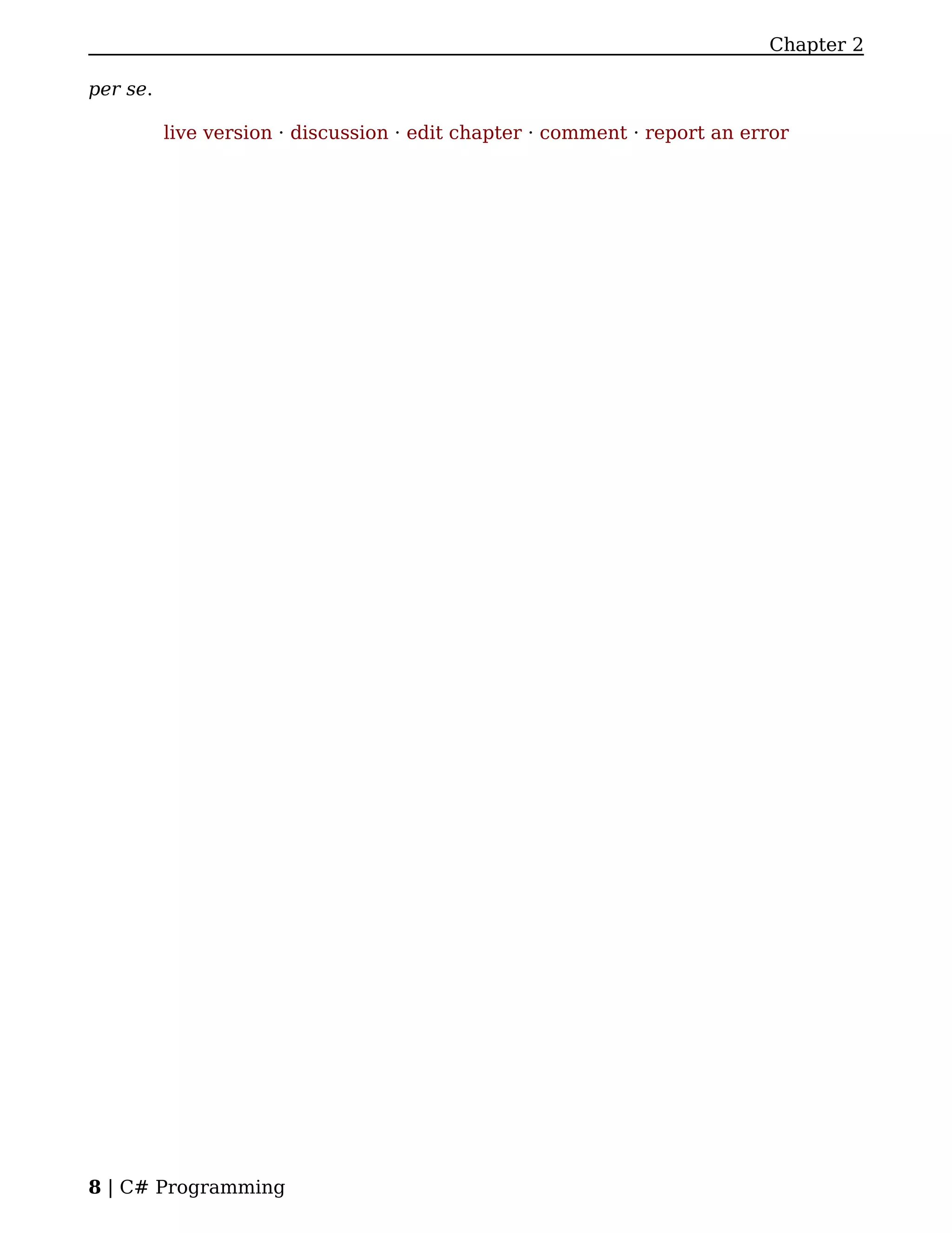 Chapter 2

per se.

          live version · discussion · edit chapter · comment · report an error




8 | C# Programming
 