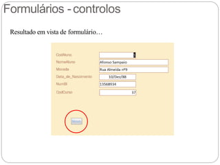 Formulários -controlos
Resultado em vista de formulário…
 