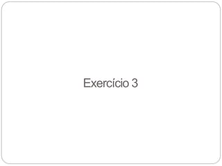 Exercício 3
 