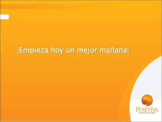 ¡Empieza hoy un mejor mañana!
 