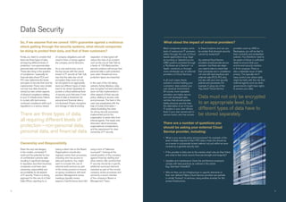 2 32
Data Security
Firstly, you need to consider that
there are three types of data,
all requiring different levels of
protection—non-personal data;
personal data; and financial data.
These also bring in the question
of compliance—especially for
financial data where FCA and
PCI rules determine the levels
and types of security that must be
implemented. These rules dictate
not only how data should be
stored, but also certain aspects
of physical compliance relating
to your IT infrastructure. Failure
to comply with (and ensure
continued compliance with) such
regulations is a serious breach
of company obligations and will
result in fines, or worse, against
the company and its Directors.
As is now well known, one of
the key issues with the recent
breach of IT security at Talk Talk
was that the data was not all
encrypted. Data must not only
be encrypted to an appropriate
level, but different types of data
have to be stored separately to
provide a critical additional level
of security such that even if one
level of data is breached, full
personal and financial data is
not disclosed. Proper encryption
and storage of data (including
separation of data types) will
reduce the risks of an incident
such as the one at Talk Talk by
a factor of 100. Best practice
security solutions will ensure that
personal data is well protected,
even when firewall and virus
protection layers are breached.
In the case of the US dating
website, Ashley Madison, data
was encrypted but best practices
were not fully implemented in
other aspects of their security
policy, relating to access rules
and processes. The hack in this
case was perpetrated with the
help of inside information—
clearly illustrating the need
for strong security processes,
implemented across the
organisation to avoid risks from
internal agents. This leads onto
discussion about processes,
organisational considerations
and the requirement for clear
ownership of IT security.
3
Given the very real dangers
in the modern connected IT
world and the potential for loss
of confidential customer data
resulting in significant damage
to reputation and direct business,
companies must have clear
ownership, responsibility and
accountability for all aspects
of IT security. There is a strong
argument for the role of a Chief
Data Officer, reporting to, or
having a direct role on the Board.
Organisations should also
regularly review their processes,
including who has access to
data and systems. You might
want to consider the use of
external audit services as part
of the review process to ensure
on-going compliance with best
practice. Management review
meetings typically review
aspects of performance (and risk)	
using a form of “balanced
scorecard”—looking at the
overall position of the company
against financial, staffing and
other metrics. We contend that
IT security should be a specific
additional scorecard element,
reviewed as part of the normal
company review processes and
owned by a senior member
of the company’s Board or
Management Team.
Most companies employ some
level of outsourced IT provision,
either through the use of Cloud
based applications (e.g. Sage
accounting or Salesforce.com
CRM systems provided through
a “Software as a Service”—or
SaaS—solution), or through
more wholesale use of external
providers of Cloud Services.
In all such cases, these
solutions involve holding your
customers’ data outside your
own physical environment.
Of course, most reputable
providers use highly secure
and well developed data
centres that should provide
better physical security than
the alternative of an in-house
IT system in your own offices.
Even if your own servers are in
secure rooms, who has access
to these locations and can you
be certain that physical security
cannot be breached?
So, external Cloud Service
providers should provide secure
services—but there are steps
you need to take to check that
their processes are in compliance
not only with best practices and
external rules (FCA, PCI, etc.),
but also with your own security
policies and processes. For
example, if using one of the
“big brand” Cloud Service
providers such as AWS or
Rackspace, you will be tied to
their contracts and embedded
policies. You therefore need to
be aware of these in sufficient
detail to ensure that your
end-to-end security solution
is fit for purpose. There is
also a separate issue of data
privacy. You typically don’t
have control over where data
might be held, with the risk that
external agents such as other
governments might have rights
to access your data.
 What is your security policy and processes? An example of the
level of detail required is that if PCI data is held, this should be
on a server in a physically locked cabinet, not just within an area
covered by a general security lock.
 If the provider is fairly new to the market, what rules do they follow
and what is their track record, financial strength and longevity?
 Updates and maintenance. Does the architecture employed
comply with best practices as outlined in this article
	 (e.g. dual layer firewalls)?
 Who do they use for infrastructure or specific elements of 		
their own delivery? Many Cloud Service providers are partially 	
or wholly “brokers” of services, using another provider for the 	
actual infrastructure.
What about the impact of external providers?
There are a number of questions you
should be asking your external Cloud
Service provider, including:
So, if we assume that we cannot 100% guarantee against a malicious
attack getting through the security systems, what should companies
be doing to protect their data, and that of their customers?
Ownership and Responsibility
There are three types of data,
all requiring different levels of
protection—non-personal data,
personal data, and financial data.
Data must not only be encrypted
to an appropriate level, but
different types of data have to
be stored separately.
4
 