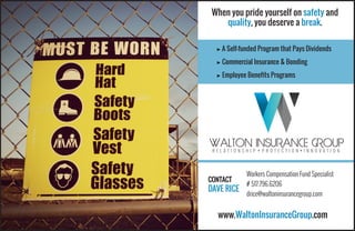 www.WaltonInsuranceGroup.com
CONTACT
DAVE RICE
Workers Compensation Fund Specialist
# 517.796.6206
drice@waltoninsurancegroup.com
When you pride yourself on safety and
quality, you deserve a break.
▶ A Self-funded Program that Pays Dividends
▶ Commercial Insurance & Bonding
▶ Employee Benefits Programs
 