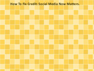 How To Fix Credit: Social Media Now Matters.
 