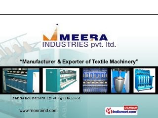 “Manufacturer & Exporter of Textile Machinery”
 