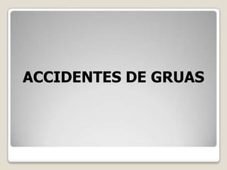 ACCIDENTES DE GRUAS
 