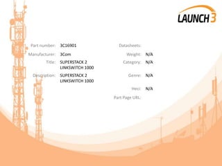 Part number: 3C16901 Datasheets:
Manufacturer: 3Com Weight: N/A
Title: SUPERSTACK 2
LINKSWITCH 1000
Category: N/A
Description: SUPERSTACK 2
LINKSWITCH 1000
Genre: N/A
Heci: N/A
Part Page URL:
 