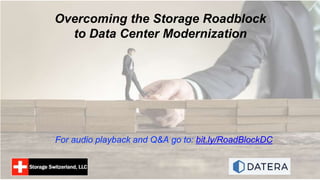 Overcoming the Storage Roadblock
to Data Center Modernization
For audio playback and Q&A go to: bit.ly/RoadBlockDC
 