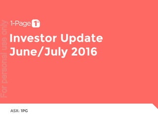 ASX: 1PG
Investor Update
June/July 2016
Forpersonaluseonly
 
