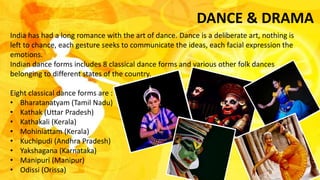 DANCE & DRAMA
India has had a long romance with the art of dance. Dance is a deliberate art, nothing is
left to chance, ea...