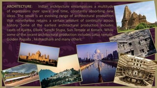 ARCHITECTURE: Indian architecture encompasses a multitude
of expressions over space and time, constantly absorbing new
ide...