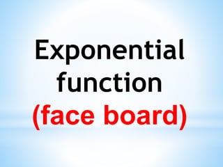 Exponential
function
(face board)
 