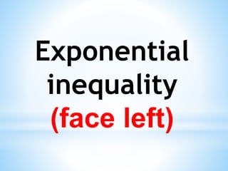 Exponential
inequality
(face left)
 