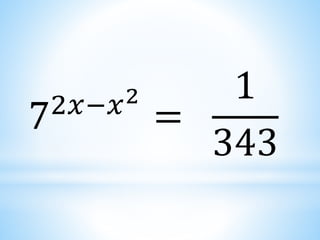 72𝑥−𝑥2
=
1
343
 