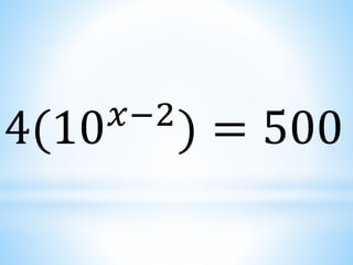 4(10𝑥−2
) = 500
 