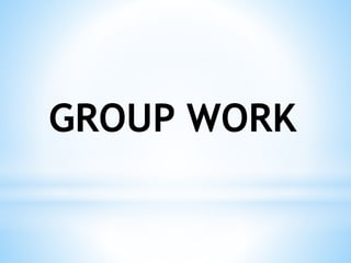 GROUP WORK
 