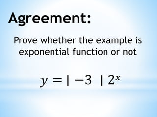 Agreement:
Prove whether the example is
exponential function or not
𝑦 = ∣ −3 ∣ 2𝑥
 