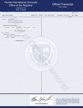 Name: Jadeth Yepez SSN: 594-67-5663 Birthdate: 1973-07-12 Sex: Female
Page 3 of 3
Student ID: 1372708
Undergraduate and Graduate Record
DocID:
2002-12-04 : Completed Program
2002-12-04 : Criminal Justice Major:
2002-12-04 : Minor: Psychology Minor:
Undergraduate Career Totals
CUM GPA : 3.387 CUM TOTALS : 66.00 126.00 193.05
- - - - - Non-Course Milestones - - - - -
CLAST - Satisfied
Milestone Status: Completed
MATH 998 READ 998 ELS 998 ESSAY 98 - 01/00
2000-01-01 - Completed
- - - - - End of Transcript - - - - -
-
CopyofOfficialTranscript
-
 
