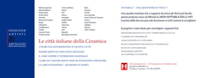 Albisola Superiore
Albissola Marina
Ariano Irpino
Ascoli Piceno
Assemini
Bassano del Grappa
Burgio
Caltagirone
Castellamonte
Castelli
Cava dei Tirreni
Cerreto Sannita
Civita Castellana
Deruta
Este
Faenza
Grottaglie
Gualdo Tadino
Gubbio
Impruneta
Laterza
Lodi
Mondovì
Montelupo Fiorentino
Nove
Oristano
Orvieto
San Lorenzello
Santo Stefano di Camastra
Sciacca
Sesto Fiorentino
Squillace
Urbania
Vietri sul Mare
Le città italiane della Ceramica
www.gruppoacca.it - www.gruppoacca.wordpress.com
gruppoacca@yahoo.it
Gianluca Anselmo +39 340 0783099
Il progetto è stato ideato per coinvolgere i seguenti Enti:
DESIGNER & ARTISTI
CAMERE DI COMMERCIO
MINISTERI REGIONI ED ENTI TERRITORIALI LOCALI
ASSOCIAZIONI DI CATEGORIA
ISTITUTI UNIVERSITARI
ACCADEMICI E STUDIOSI
FILM COMMISSION REGIONALI E NAZIONALE
1730.000 ITALIANI RISIEDONO IN QUESTE CITTÀ
SEMPRE MENO DI LORO SONO ARTIGIANI
EVITARLA ? : UNA QUESTIONE DI “STILE “!
I LORO ED I NOSTRI NIPOTI NON NE POTRANNO CONOSCERE
LA LORO ESTINZIONE ? : QUESIONE DI TEMPO
IL LORO SAPERE E’ PATRIMONIO NAZIONALE
DESIGNER
A R T I S T I
ARTIGIANI
&KNOW HOW ITALIANO
Una squadra motivata che si supporta ed unisce gli sforzi può farcela
questa proposta nasce ad Albisola la LIBERA REPPUBBLICADELLE ARTI
la prima della lista ma può solo funzionare se tutti insieme la accogliamo
 