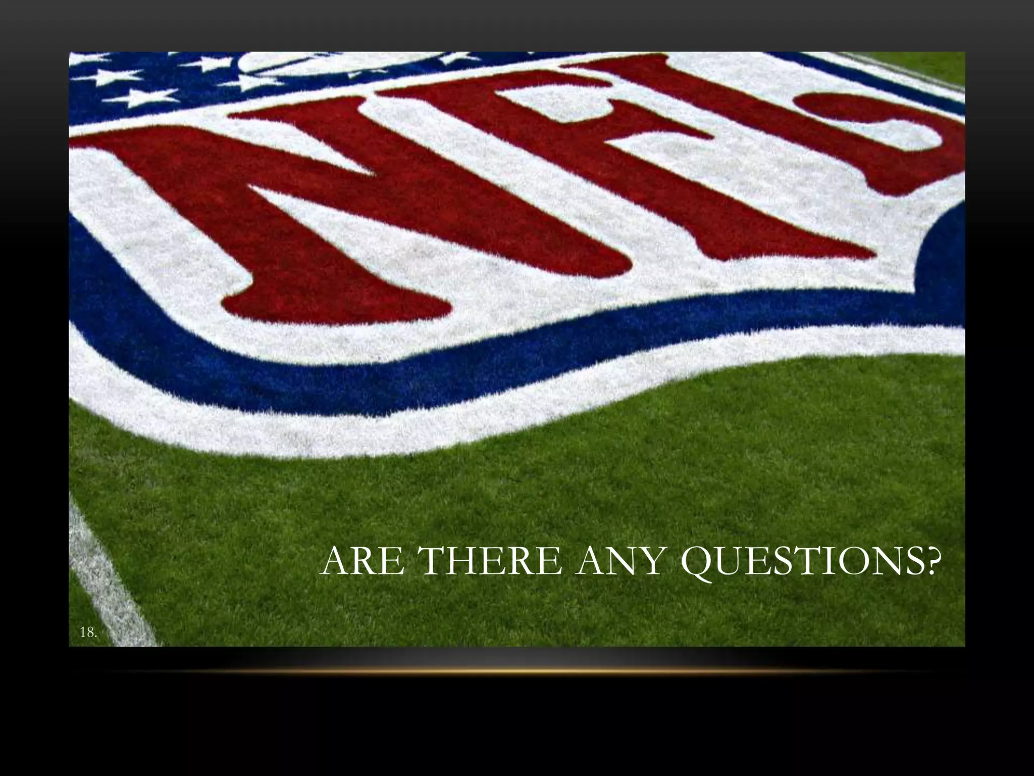 ARE THERE ANY QUESTIONS?
18.
ARE THERE ANY QUESTIONS?
 