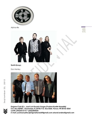 Enigma Club Dj’s - José Luis Rosario Vargas (YosheaNyelle Hazzette)
P.O. Box 450401, Kissimmee, FL 34745; P.O. Box 8364, Ponce, PR 00732-8364
Cell#: (787)4313115 * (352)2830226
E-mail: yosheanyelle.djenigmatranslati@gmail.com; akarat.andres@gmail.com
September25,2012
Alphaville
Tenth Group :
Don Henley
 