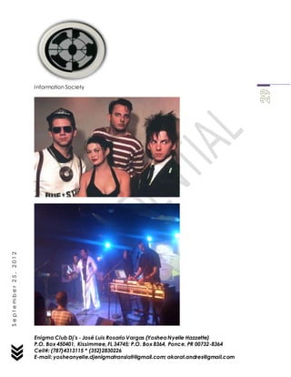 Enigma Club Dj’s - José Luis Rosario Vargas (YosheaNyelle Hazzette)
P.O. Box 450401, Kissimmee, FL 34745; P.O. Box 8364, Ponce, PR 00732-8364
Cell#: (787)4313115 * (352)2830226
E-mail: yosheanyelle.djenigmatranslati@gmail.com; akarat.andres@gmail.com
September25,2012
Information Society
 