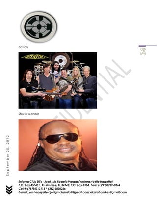 Enigma Club Dj’s - José Luis Rosario Vargas (YosheaNyelle Hazzette)
P.O. Box 450401, Kissimmee, FL 34745; P.O. Box 8364, Ponce, PR 00732-8364
Cell#: (787)4313115 * (352)2830226
E-mail: yosheanyelle.djenigmatranslati@gmail.com; akarat.andres@gmail.com
September25,2012
Boston
Stevie Wonder
 
