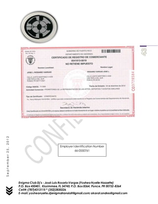 Enigma Club Dj’s - José Luis Rosario Vargas (YosheaNyelle Hazzette)
P.O. Box 450401, Kissimmee, FL 34745; P.O. Box 8364, Ponce, PR 00732-8364
Cell#: (787)4313115 * (352)2830226
E-mail: yosheanyelle.djenigmatranslati@gmail.com; akarat.andres@gmail.com
September25,2012
Employer Identification Number
66-0550761
 