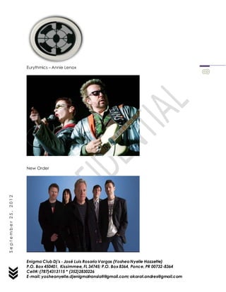 Enigma Club Dj’s - José Luis Rosario Vargas (YosheaNyelle Hazzette)
P.O. Box 450401, Kissimmee, FL 34745; P.O. Box 8364, Ponce, PR 00732-8364
Cell#: (787)4313115 * (352)2830226
E-mail: yosheanyelle.djenigmatranslati@gmail.com; akarat.andres@gmail.com
September25,2012
Eurythmics – Annie Lenox
New Order
 