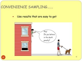 42
CONVENIENCE SAMPLING…….
 Use results that are easy to get
42
 