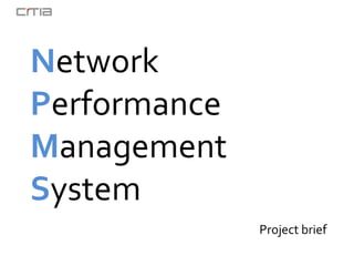 Network
Performance
Management
System
Project brief
 