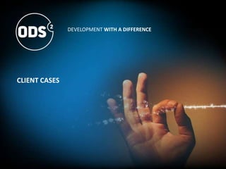 CLIENT CASES
DEVELOPMENT WITH A DIFFERENCE
 