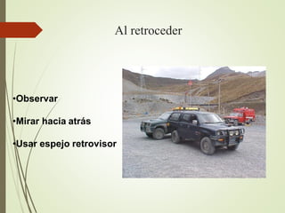 Al retroceder
•Observar
•Mirar hacia atrás
•Usar espejo retrovisor
 
