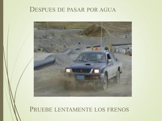 DESPUES DE PASAR POR AGUA
PRUEBE LENTAMENTE LOS FRENOS
 