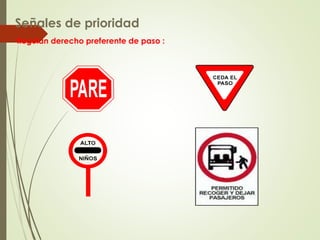 Señales de prioridad
Regulan derecho preferente de paso :
 