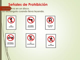 La señal va en un disco.
En rectángulo cuando lleva leyenda.
Señales de Prohibición
 