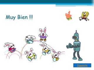 Muy Bien !!!
Siguiente
 