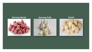 Bawang Putih
Bawang Merah Kemiri
 