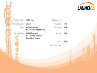 Part number: 3C8841A Datasheets:
Manufacturer: 3Com Weight: N/A
Title: OfficeConnect
NETBuilder 141&hellip;
Category: N/A
Description: OfficeConnect
NETBuilder 141 S/T
Boundary Router
Genre: N/A
Heci: N/A
Part Page URL:
 